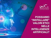 “Possiamo ‘installare’ valori etici nelle Intelligenze artificiali?”. Mercoledì 26 ottobre nuovo Tutorial WeCa